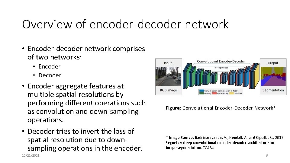 Overview of encoder-decoder network • Encoder-decoder network comprises of two networks: • Encoder • Overview of encoder-decoder network • Encoder-decoder network comprises of two networks: • Encoder •