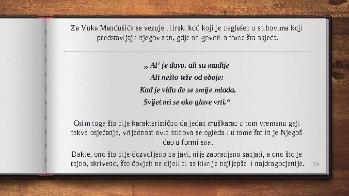 Za Vuka Mandušića se vezuje i lirski kod koji je naglašen u stihovima koji