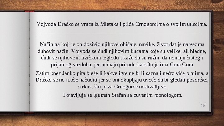 Vojvoda Draško se vraća iz Mletaka i priča Crnogorcima o svojim utiscima. Način na