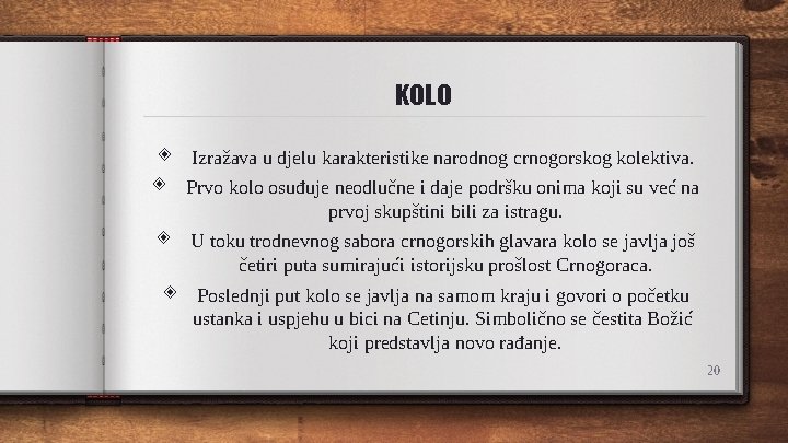 KOLO ◈ ◈ Izražava u djelu karakteristike narodnog crnogorskog kolektiva. Prvo kolo osuđuje neodlučne