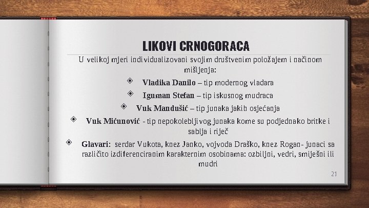 LIKOVI CRNOGORACA U velikoj mjeri individualizovani svojim društvenim položajem i načinom mišljenja: ◈ ◈