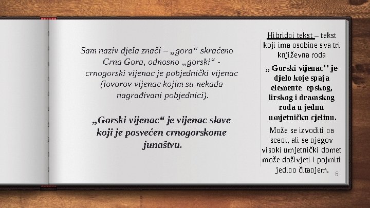 Sam naziv djela znači – „gora“ skraćeno Crna Gora, odnosno „gorski“ crnogorski vijenac je