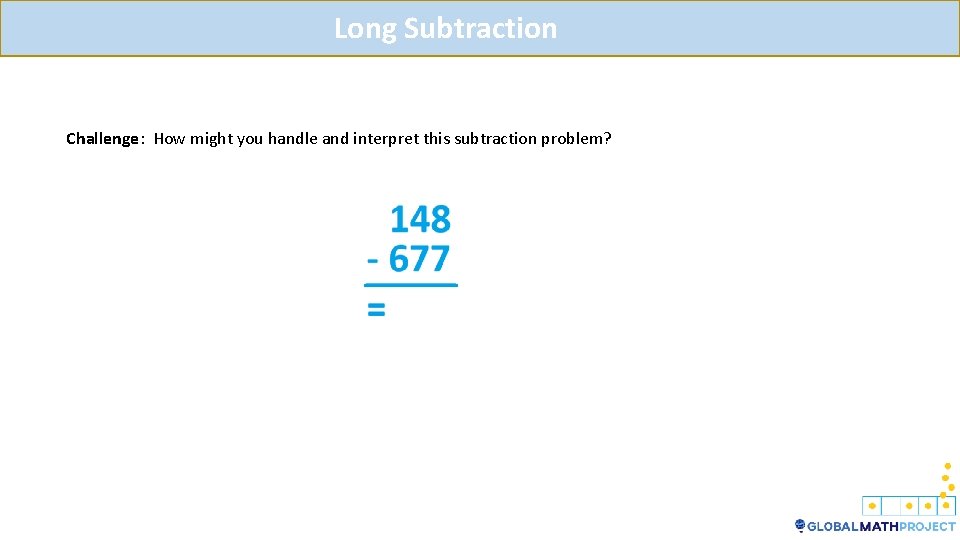 Long Subtraction Challenge: How might you handle and interpret this subtraction problem? 