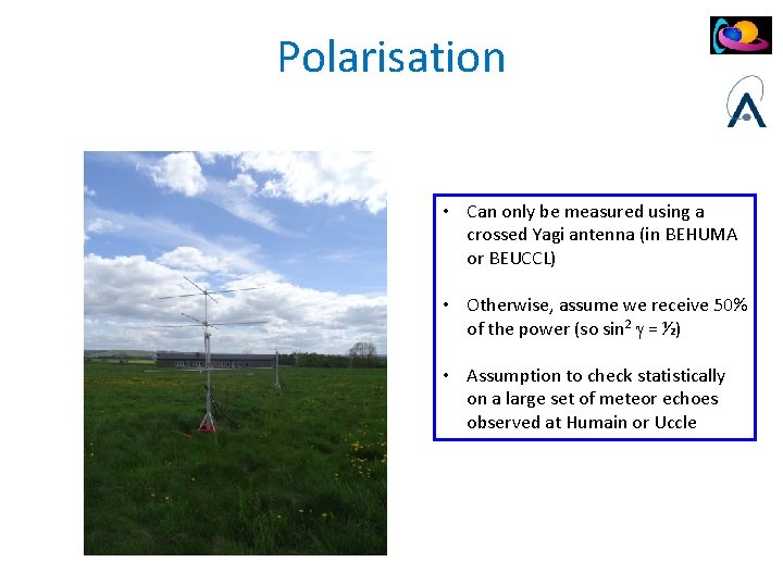 Polarisation • Can only be measured using a crossed Yagi antenna (in BEHUMA or