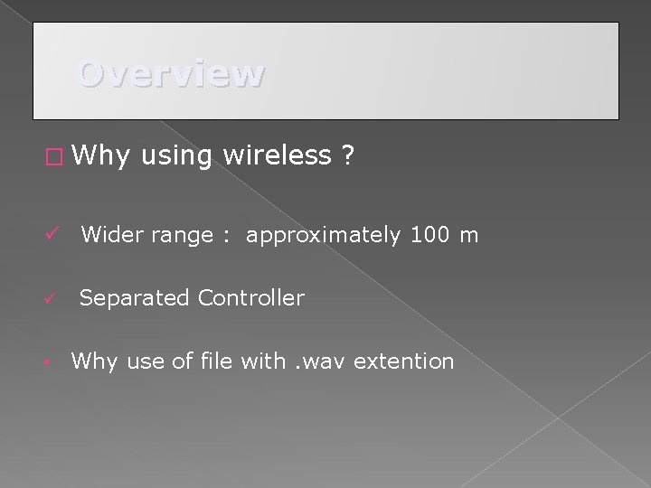 Overview � Why using wireless ? ü Wider range : approximately 100 m ü