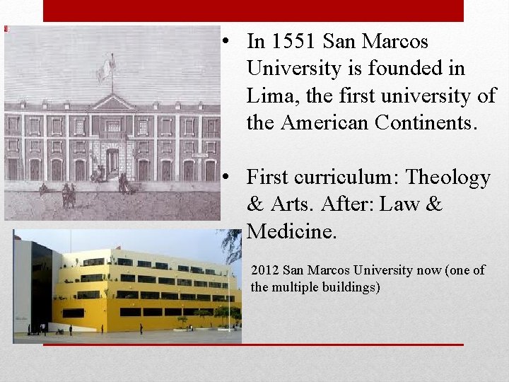  • In 1551 San Marcos University is founded in Lima, the first university