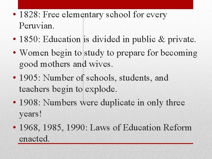  • 1828: Free elementary school for every Peruvian. • 1850: Education is divided