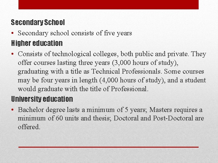 Secondary School • Secondary school consists of five years Higher education • Consists of