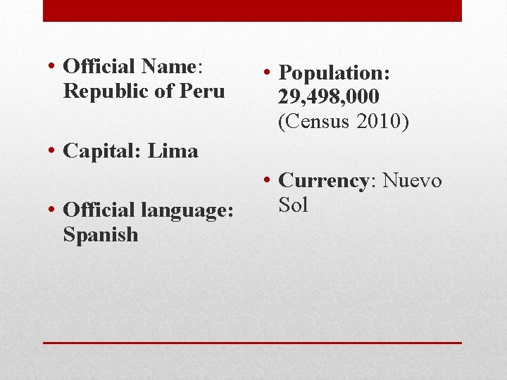  • Official Name: Republic of Peru • Population: 29, 498, 000 (Census 2010)