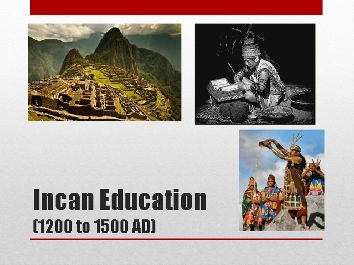 Incan Education (1200 to 1500 AD) 