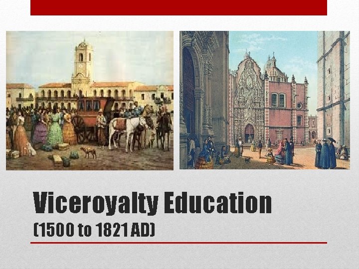 Viceroyalty Education (1500 to 1821 AD) 