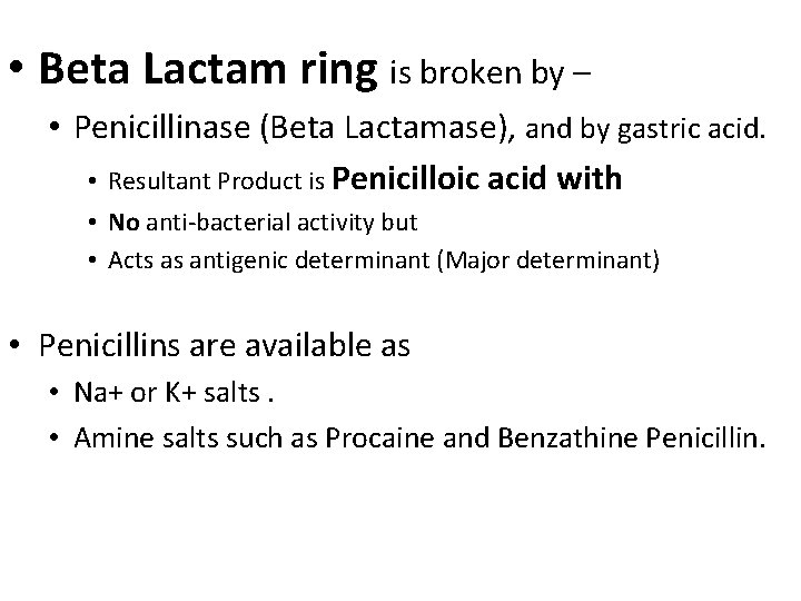  • Beta Lactam ring is broken by – • Penicillinase (Beta Lactamase), and