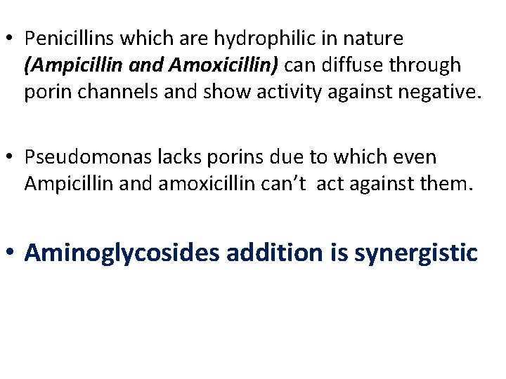  • Penicillins which are hydrophilic in nature (Ampicillin and Amoxicillin) can diffuse through