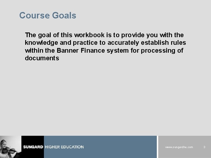 Course Goals The goal of this workbook is to provide you with the knowledge
