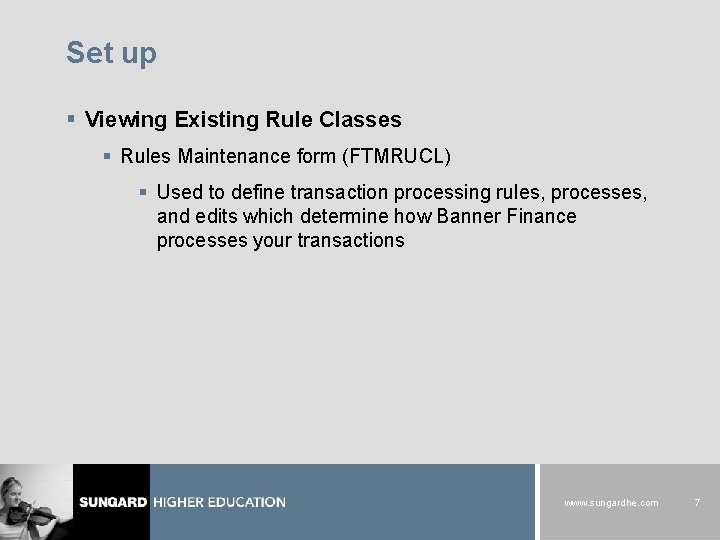 Set up § Viewing Existing Rule Classes § Rules Maintenance form (FTMRUCL) § Used