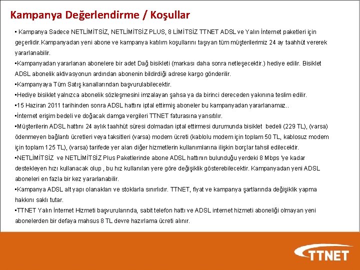 Kampanya Değerlendirme / Koşullar • Kampanya Sadece NETLİMİTSİZ, NETLİMİTSİZ PLUS, 8 LİMİTSİZ TTNET ADSL