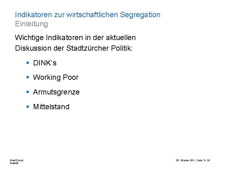 Indikatoren zur wirtschaftlichen Segregation Einleitung Wichtige Indikatoren in der aktuellen Diskussion der Stadtzürcher Politik: