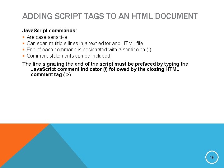 ADDING SCRIPT TAGS TO AN HTML DOCUMENT Java. Script commands: § Are case-sensitive §