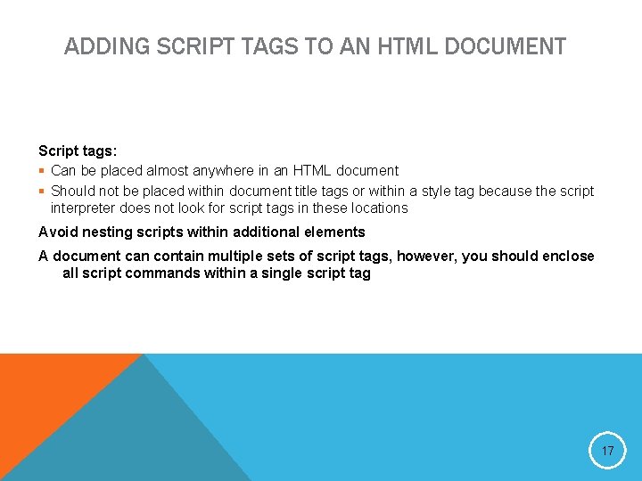 ADDING SCRIPT TAGS TO AN HTML DOCUMENT Script tags: § Can be placed almost