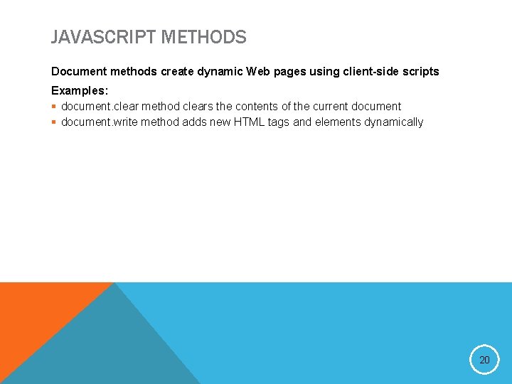 JAVASCRIPT METHODS Document methods create dynamic Web pages using client-side scripts Examples: § document.