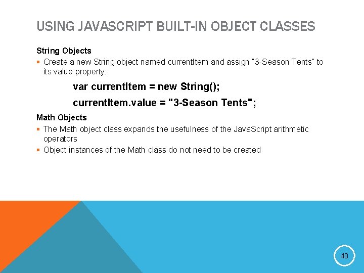 USING JAVASCRIPT BUILT-IN OBJECT CLASSES String Objects § Create a new String object named