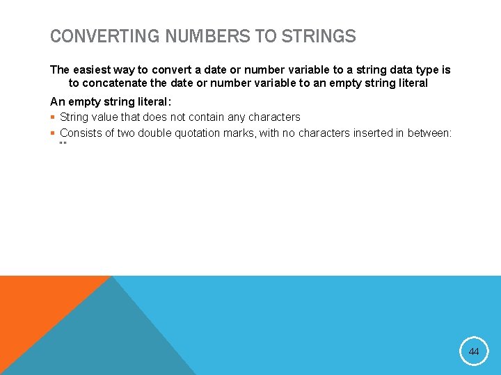 CONVERTING NUMBERS TO STRINGS The easiest way to convert a date or number variable