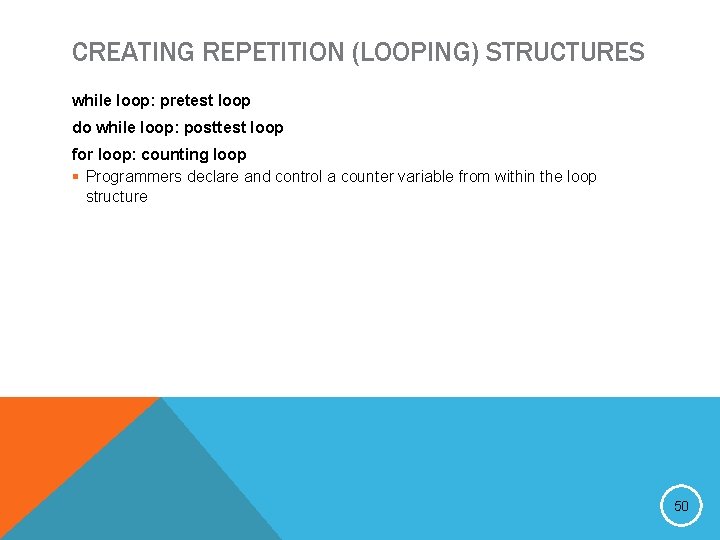 CREATING REPETITION (LOOPING) STRUCTURES while loop: pretest loop do while loop: posttest loop for