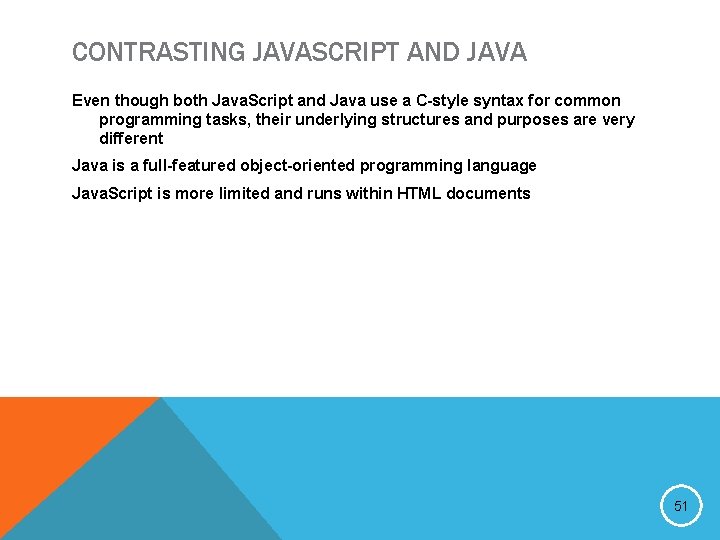 CONTRASTING JAVASCRIPT AND JAVA Even though both Java. Script and Java use a C-style