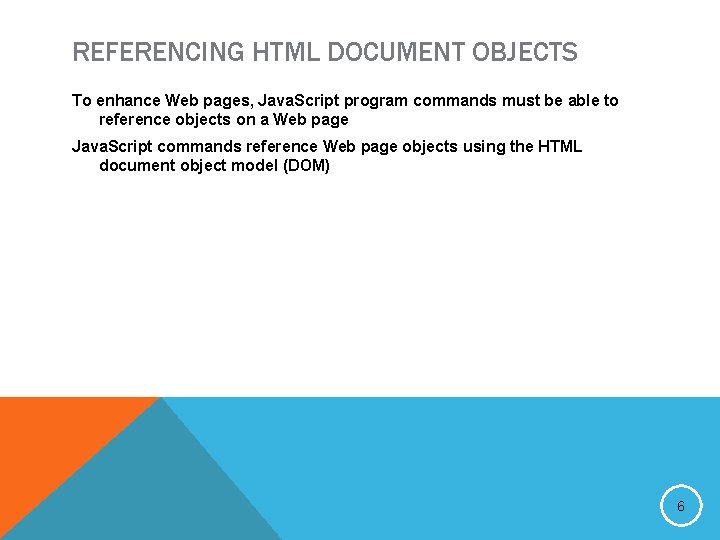 REFERENCING HTML DOCUMENT OBJECTS To enhance Web pages, Java. Script program commands must be