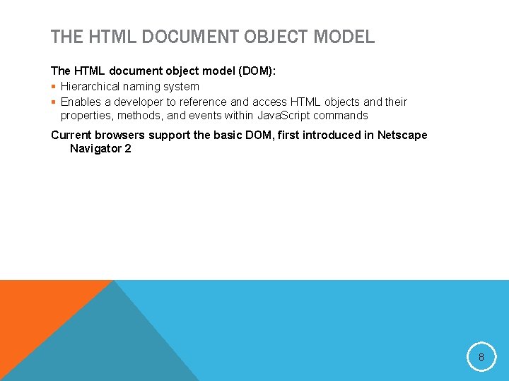THE HTML DOCUMENT OBJECT MODEL The HTML document object model (DOM): § Hierarchical naming
