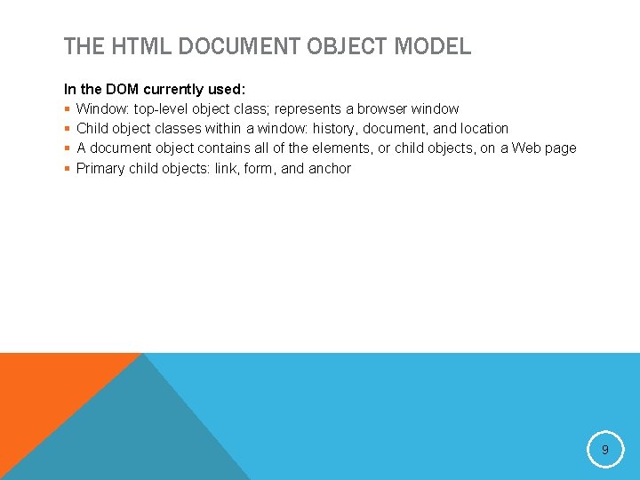 THE HTML DOCUMENT OBJECT MODEL In the DOM currently used: § Window: top-level object