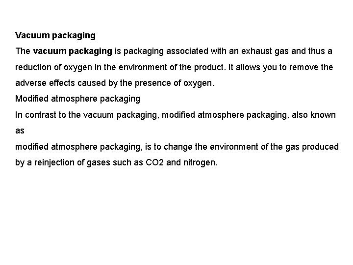 Vacuum packaging The vacuum packaging is packaging associated with an exhaust gas and thus