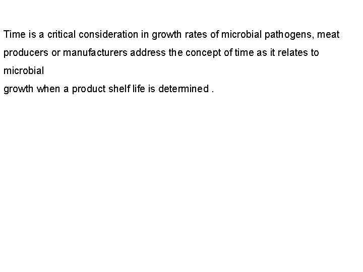 Time is a critical consideration in growth rates of microbial pathogens, meat producers or