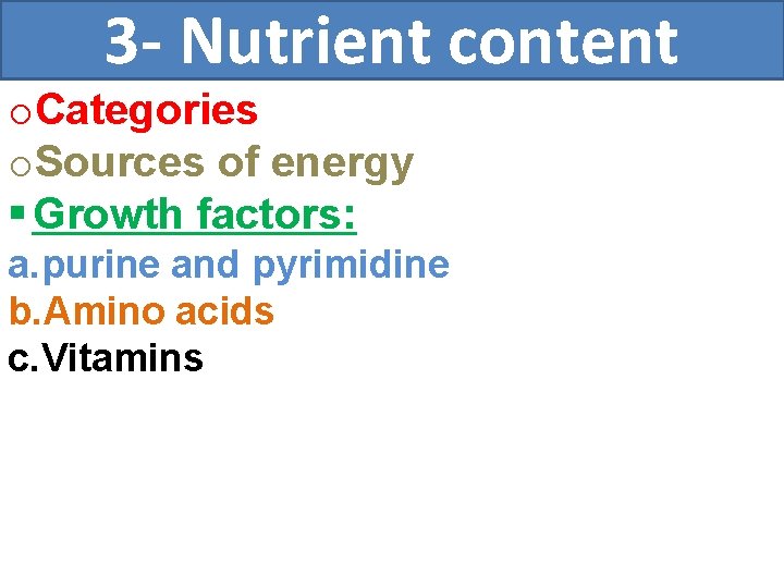 3 - Nutrient content o. Categories o. Sources of energy § Growth factors: a.