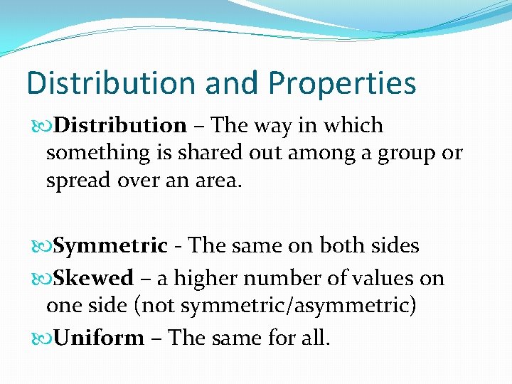Distribution and Properties Distribution – The way in which something is shared out among