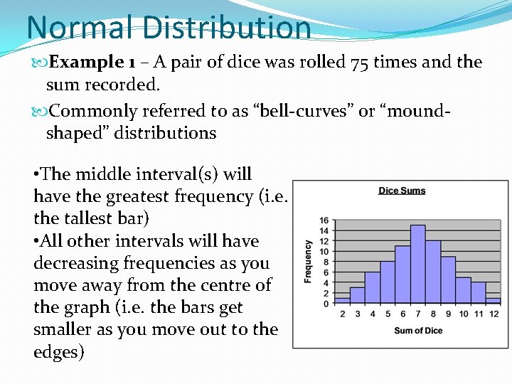 Normal Distribution Example 1 – A pair of dice was rolled 75 times and