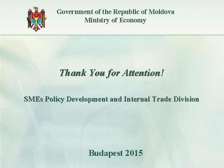 Government of the Republic of Moldova Ministry of Economy Thank You for Attention! SMEs