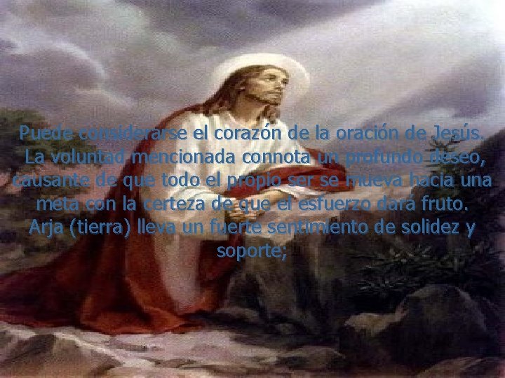 Puede considerarse el corazón de la oración de Jesús. La voluntad mencionada connota un