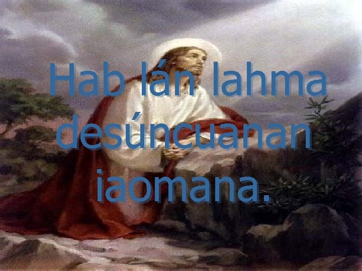 Hab lán lahma desúncuanan iaomana. 