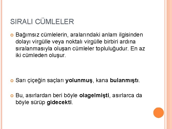 SIRALI CÜMLELER Bağımsız cümlelerin, aralarındaki anlam ilgisinden dolayı virgülle veya noktalı virgülle birbiri ardına