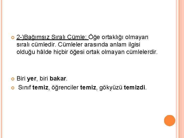  2 -)Bağımsız Sıralı Cümle: Öğe ortaklığı olmayan sıralı cümledir. Cümleler arasında anlam ilgisi