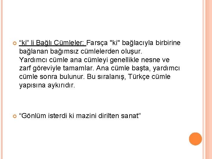  “ki” li Bağlı Cümleler: Farsça "ki" bağlacıyla birbirine bağlanan bağımsız cümlelerden oluşur. Yardımcı