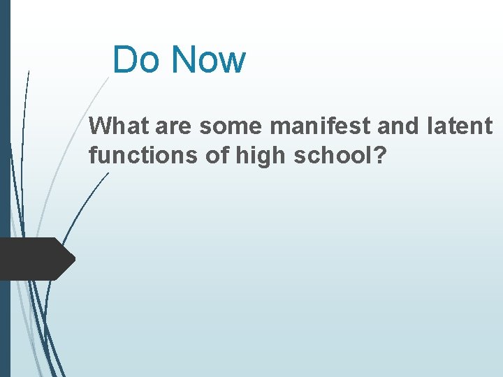 Do Now What are some manifest and latent functions of high school? 