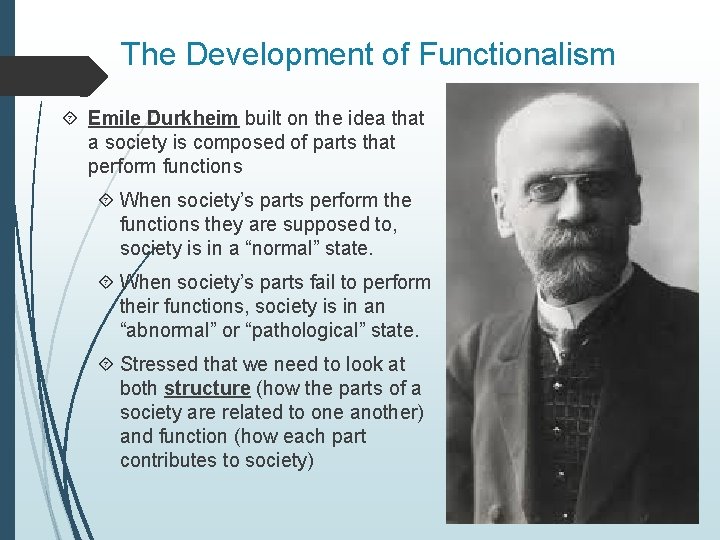 The Development of Functionalism Emile Durkheim built on the idea that a society is