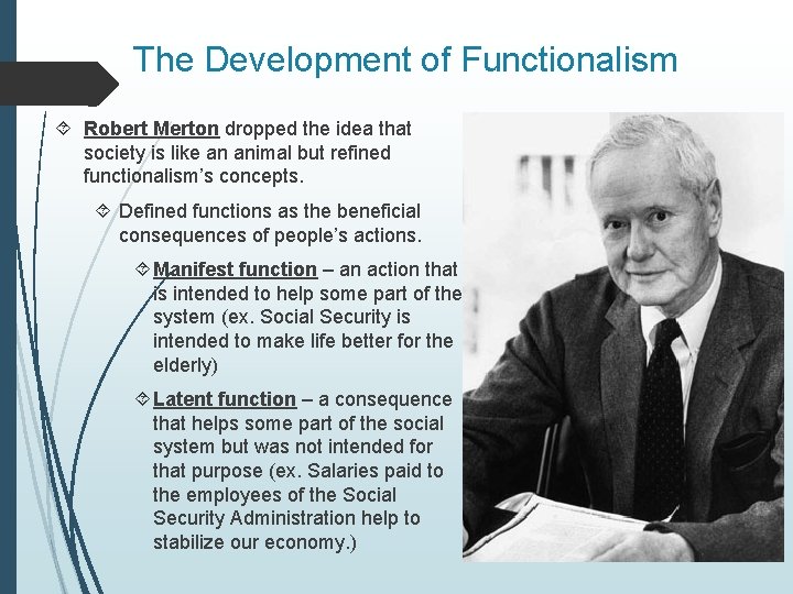The Development of Functionalism Robert Merton dropped the idea that society is like an