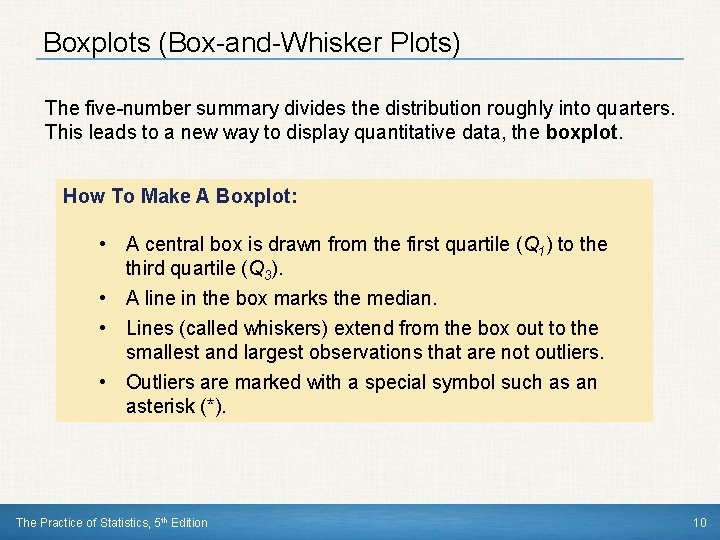 Boxplots (Box-and-Whisker Plots) The five-number summary divides the distribution roughly into quarters. This leads