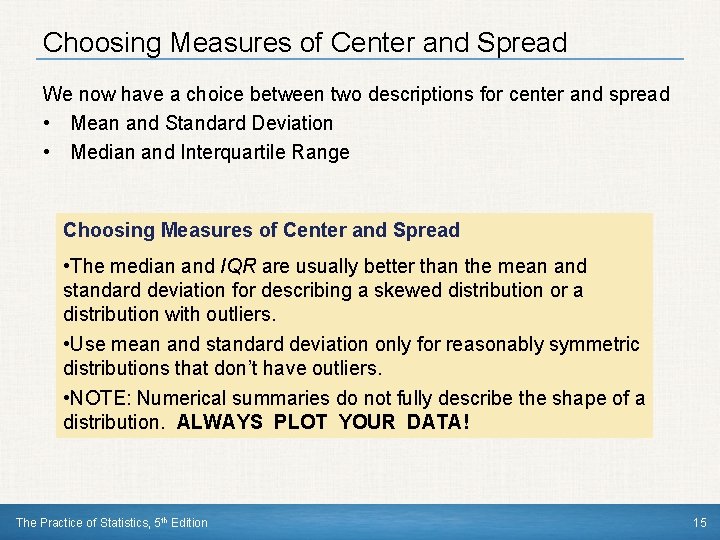 Choosing Measures of Center and Spread We now have a choice between two descriptions