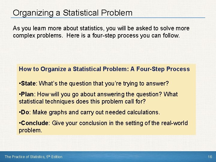 Organizing a Statistical Problem As you learn more about statistics, you will be asked