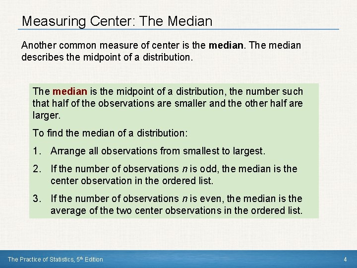 Measuring Center: The Median Another common measure of center is the median. The median