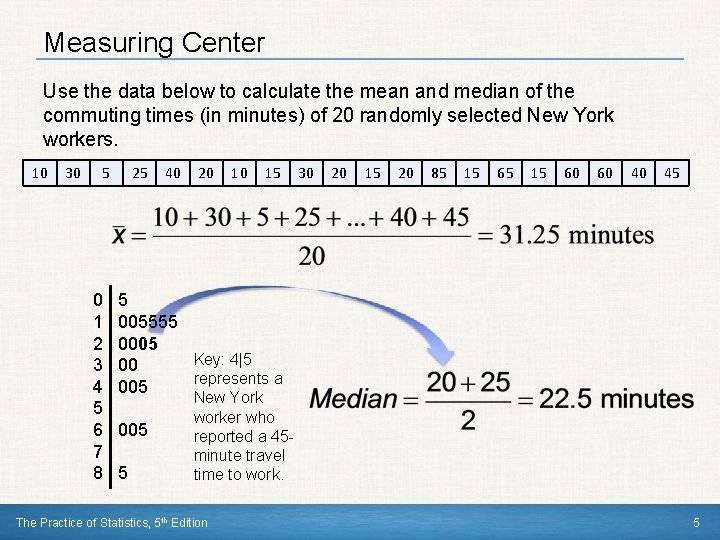 Measuring Center Use the data below to calculate the mean and median of the